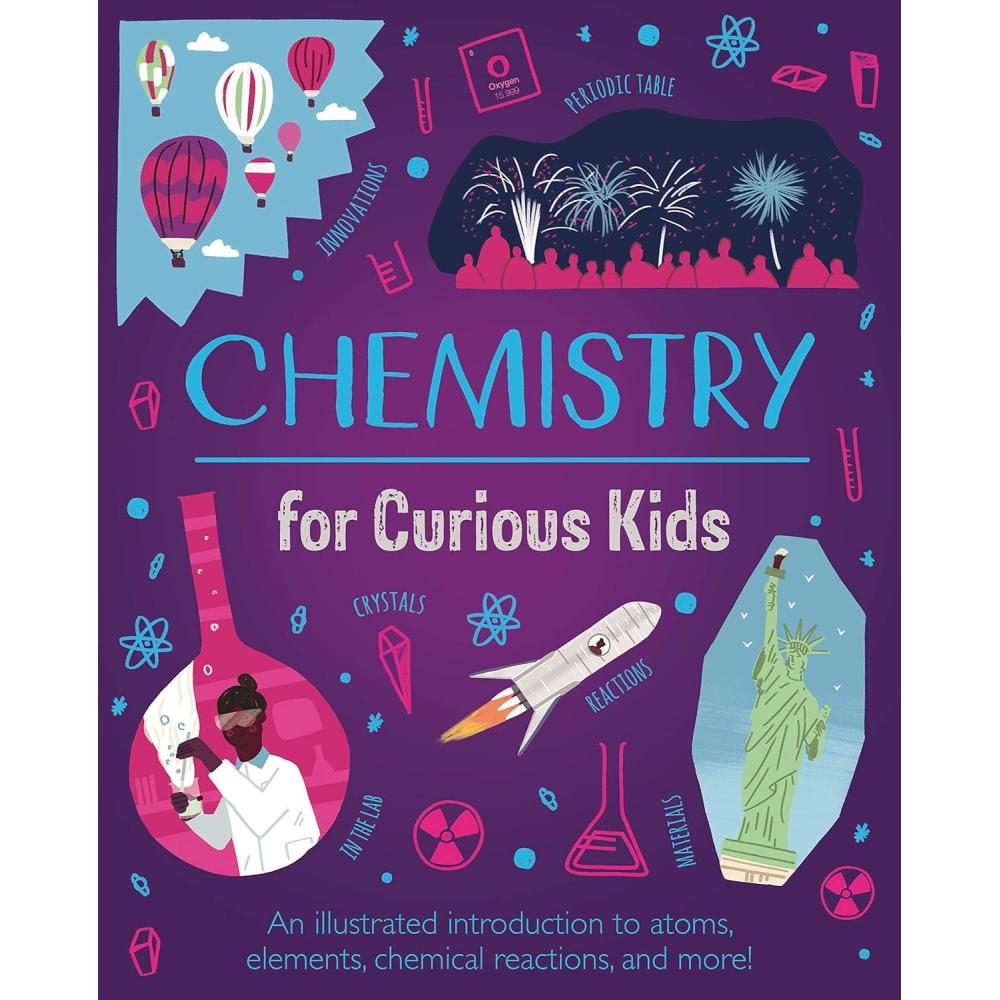 image:imageChemistry for Curious Kids An Illustrated Introduction to Atoms Elements Chemical Reactions and More