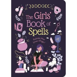 The Girls’ Book of Spells: Release Your Inner Magic!